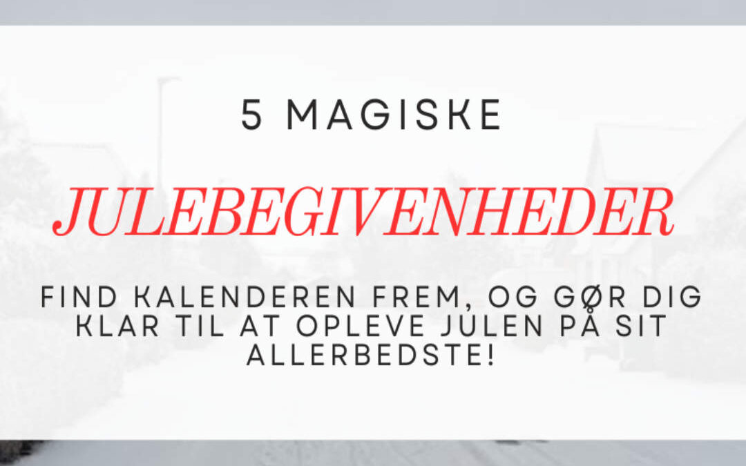 5 Magiske Julebegivenheder Kolding i December